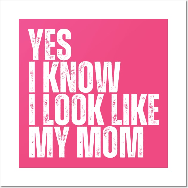 Yes, I Know I Look Like My Mom Wall Art by BaradiAlisa